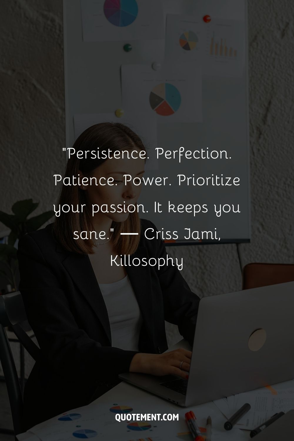 "Persistencia. Perfección. Paciencia. Poder. Prioriza tu pasión. Te mantiene cuerdo". - Criss Jami, Killosophy