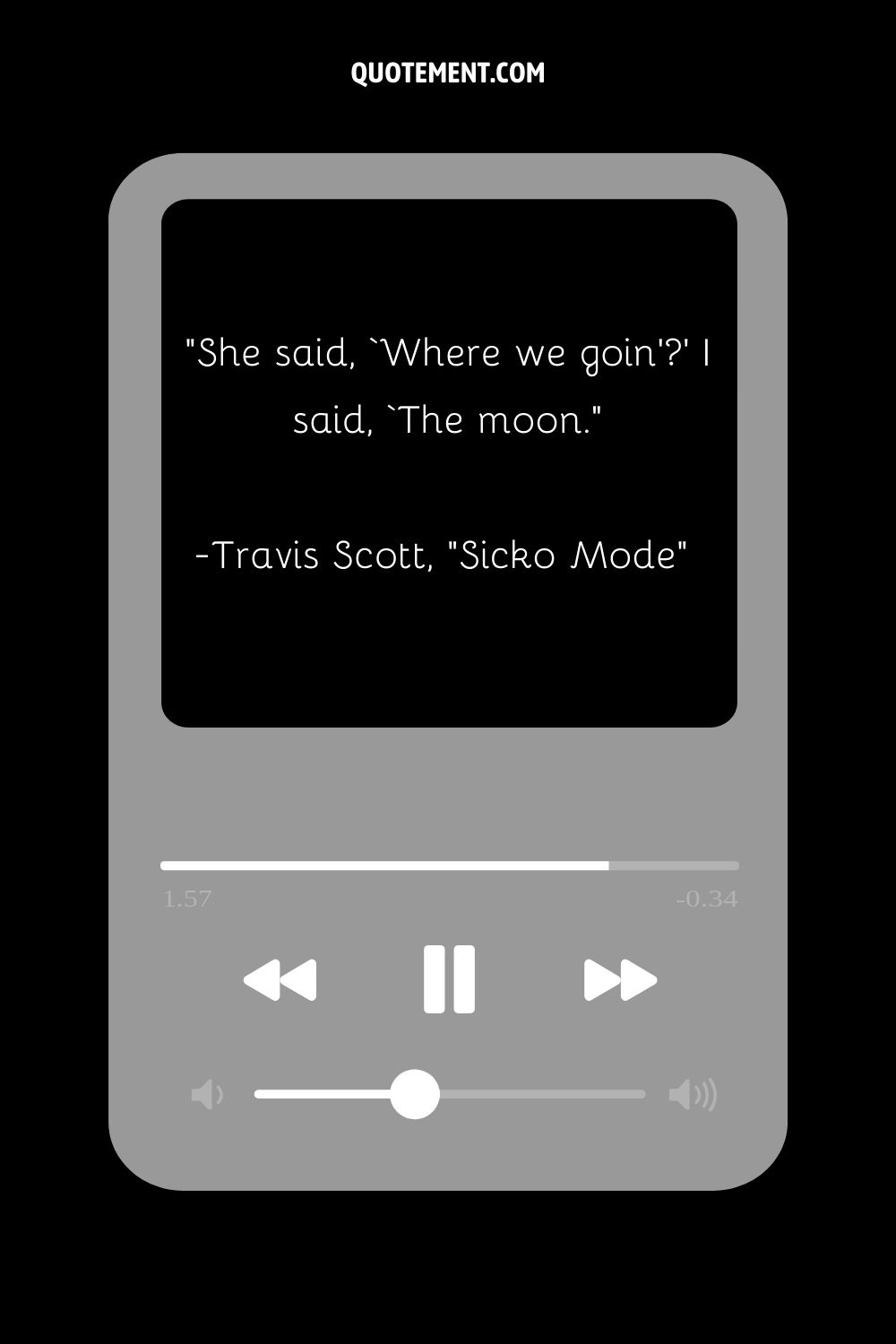 “She said, ‘Where we goin’’ I said, ‘The moon.” — Travis Scott, “Sicko Mode”