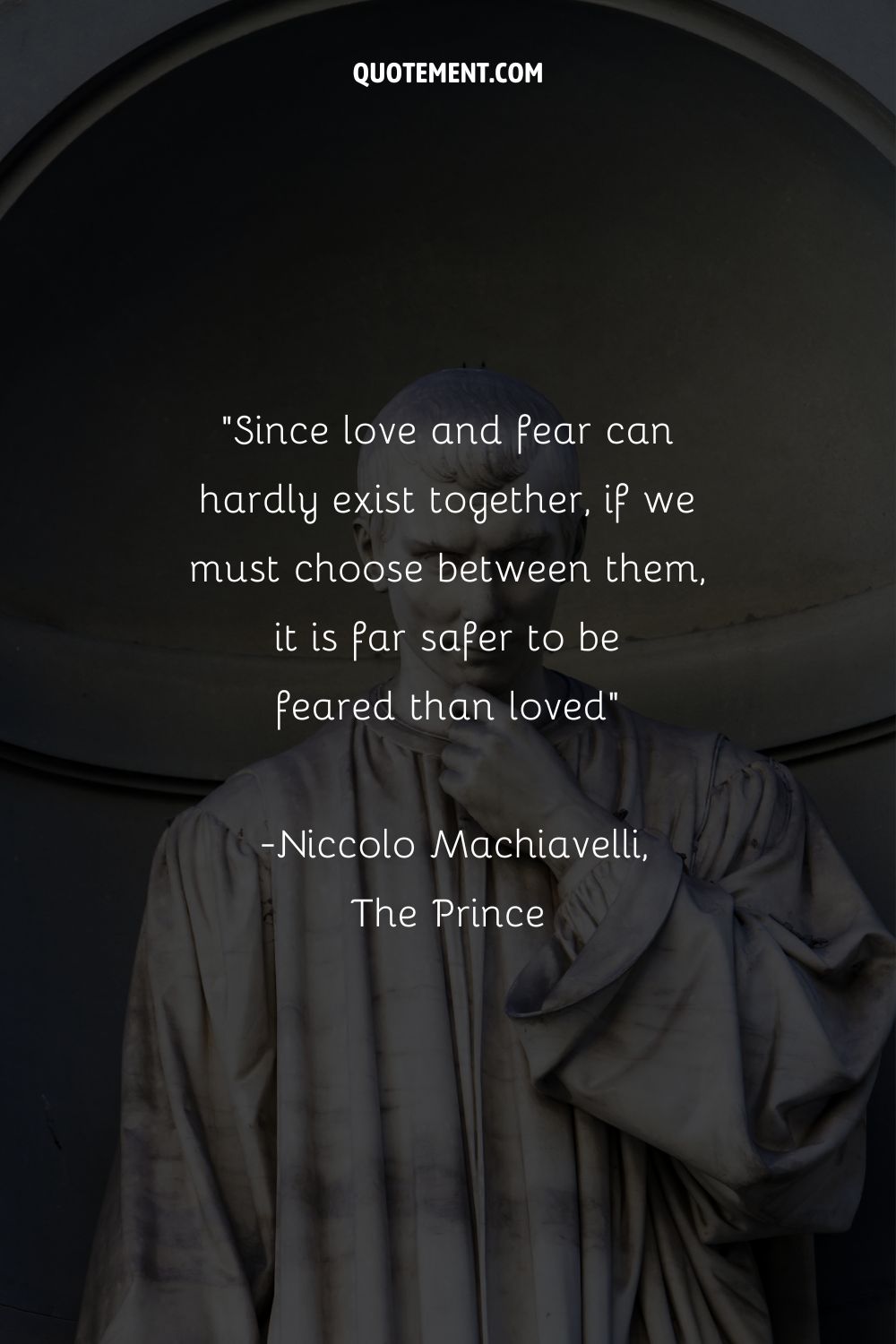 Since love and fear can hardly exist together, if we must choose between them, it is far safer to be feared than loved