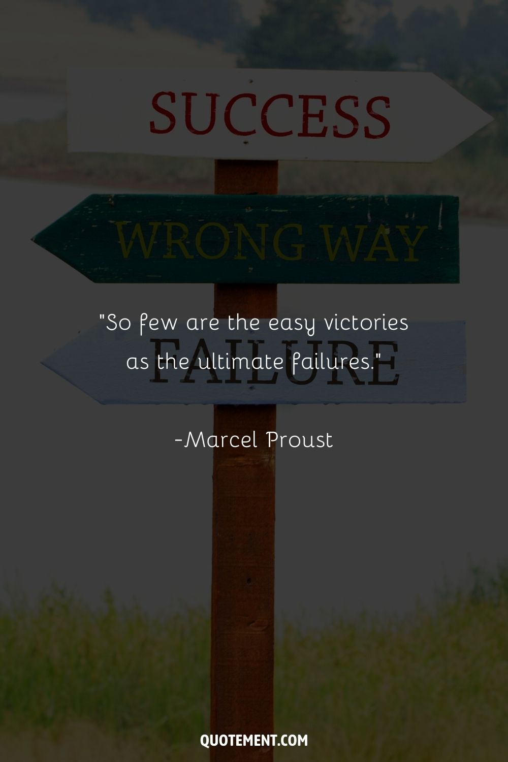 “So few are the easy victories as the ultimate failures.” ― Marcel Proust