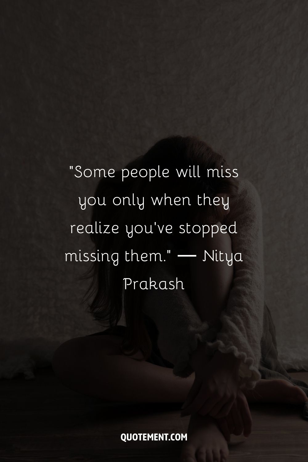 Some people will miss you only when they realize you've stopped missing them