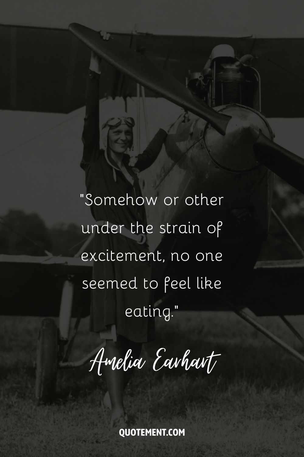 “Somehow or other under the strain of excitement, no one seemed to feel like eating.” ― Amelia Earhart, The Fun of It