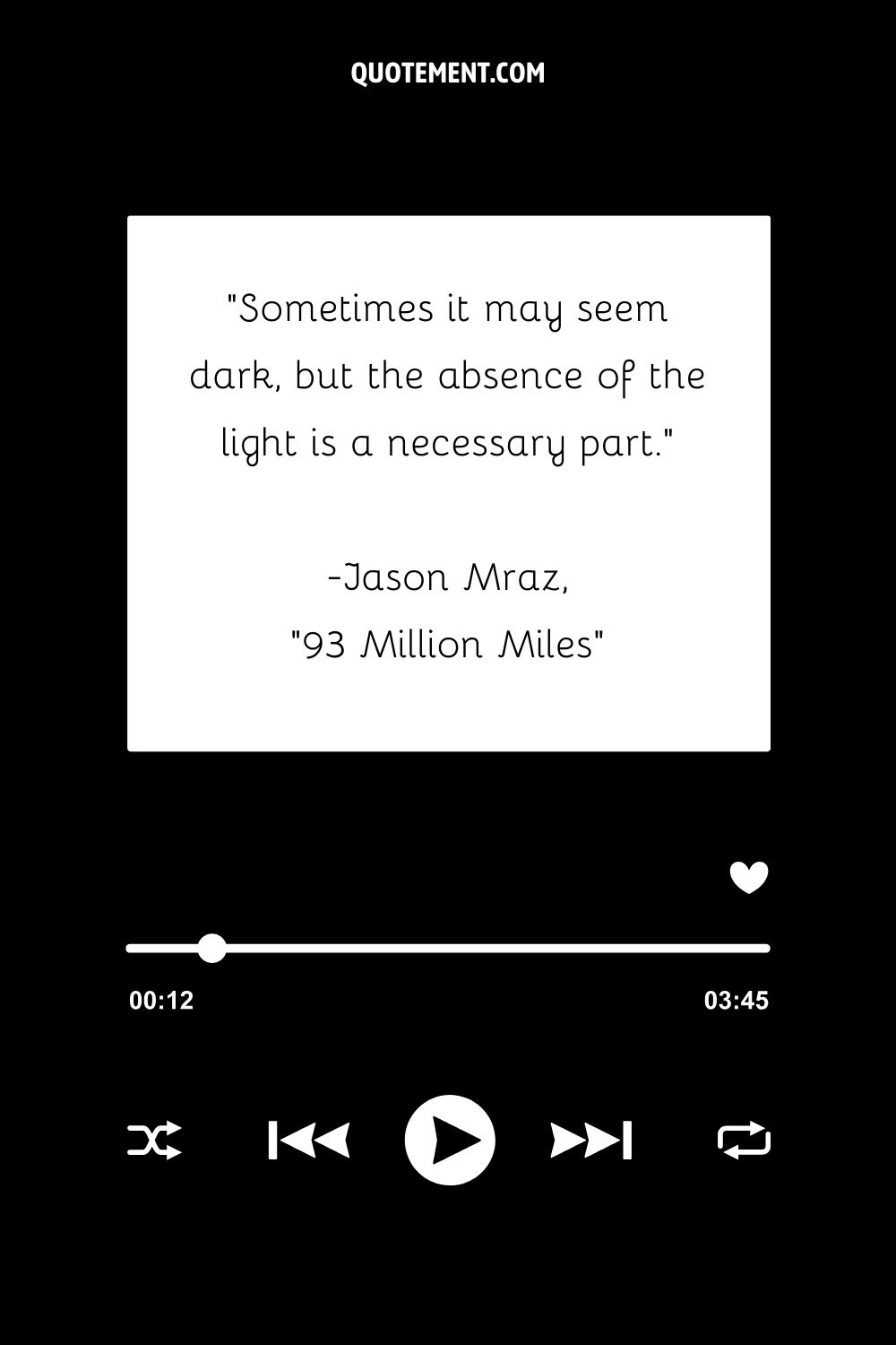 “Sometimes it may seem dark, but the absence of the light is a necessary part.” — Jason Mraz, “93 Million Miles”