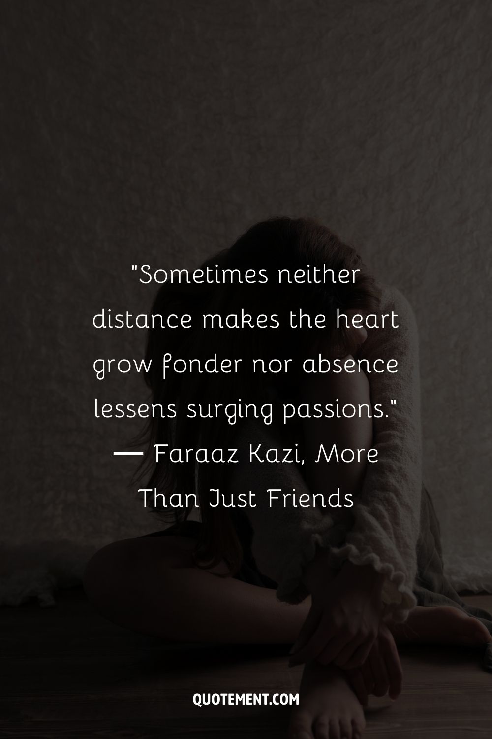 Sometimes neither distance makes the heart grow fonder nor absence lessens surging passions