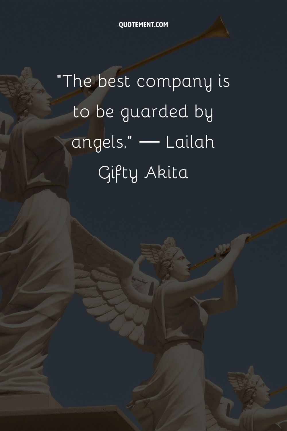 The best company is to be guarded by angels.