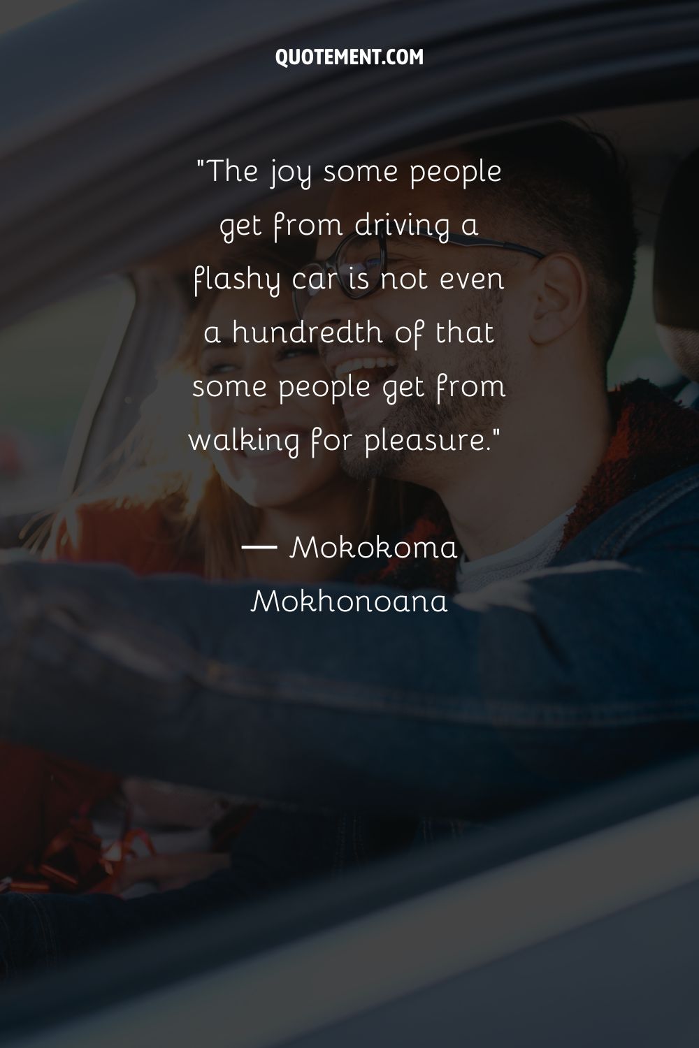 The joy some people get from driving a flashy car is not even a hundredth of that some people get from walking for pleasure