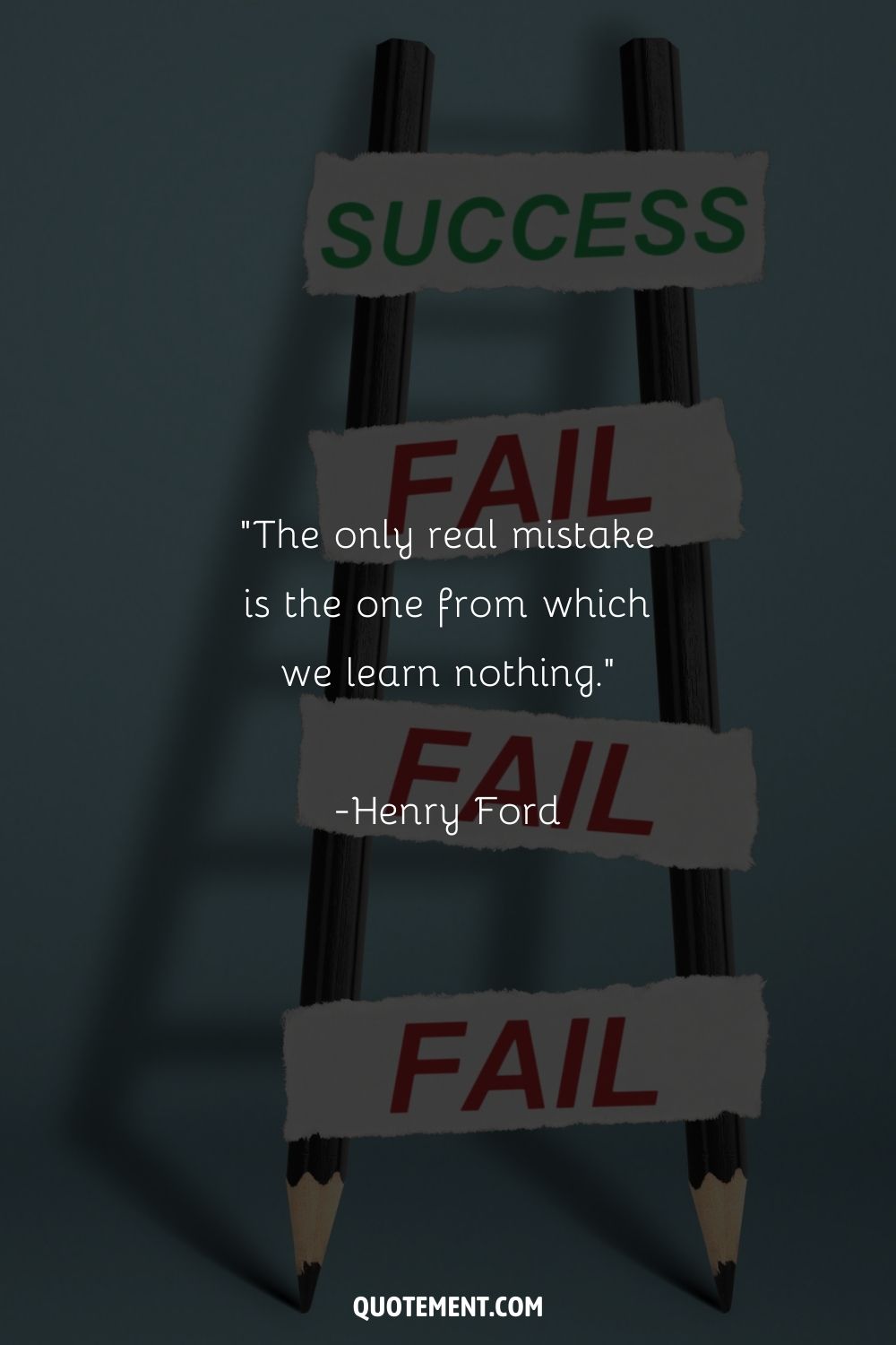 “The only real mistake is the one from which we learn nothing.” ― Henry Ford