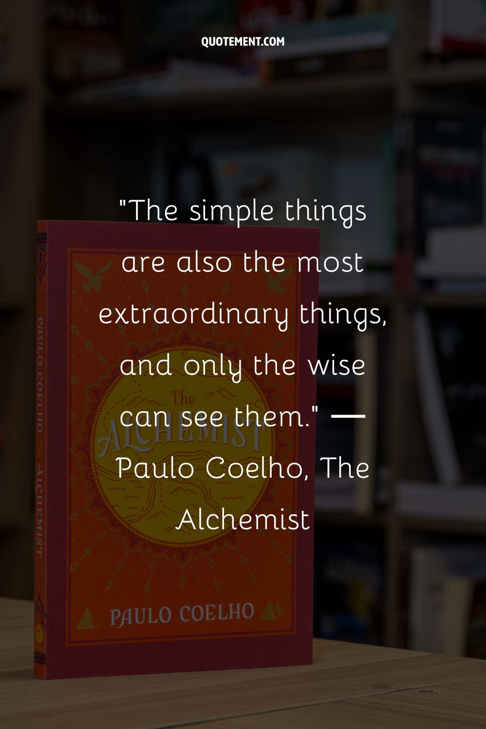 The simple things are also the most extraordinary things, and only the wise can see them
