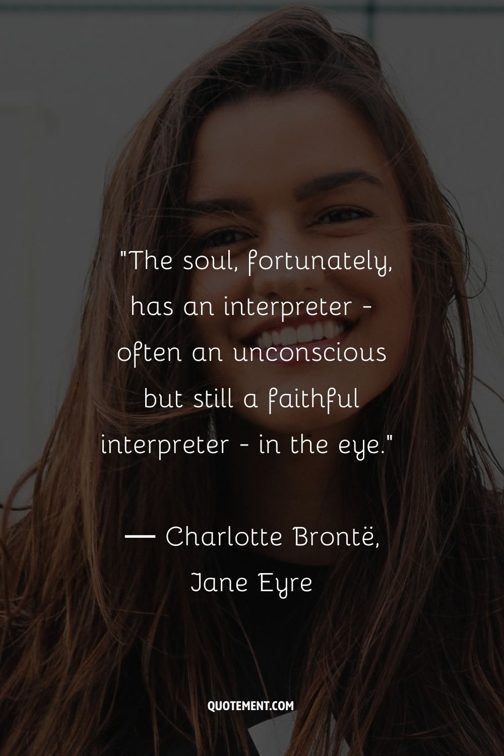 The soul, fortunately, has an interpreter - often an unconscious but still a faithful interpreter - in the eye
