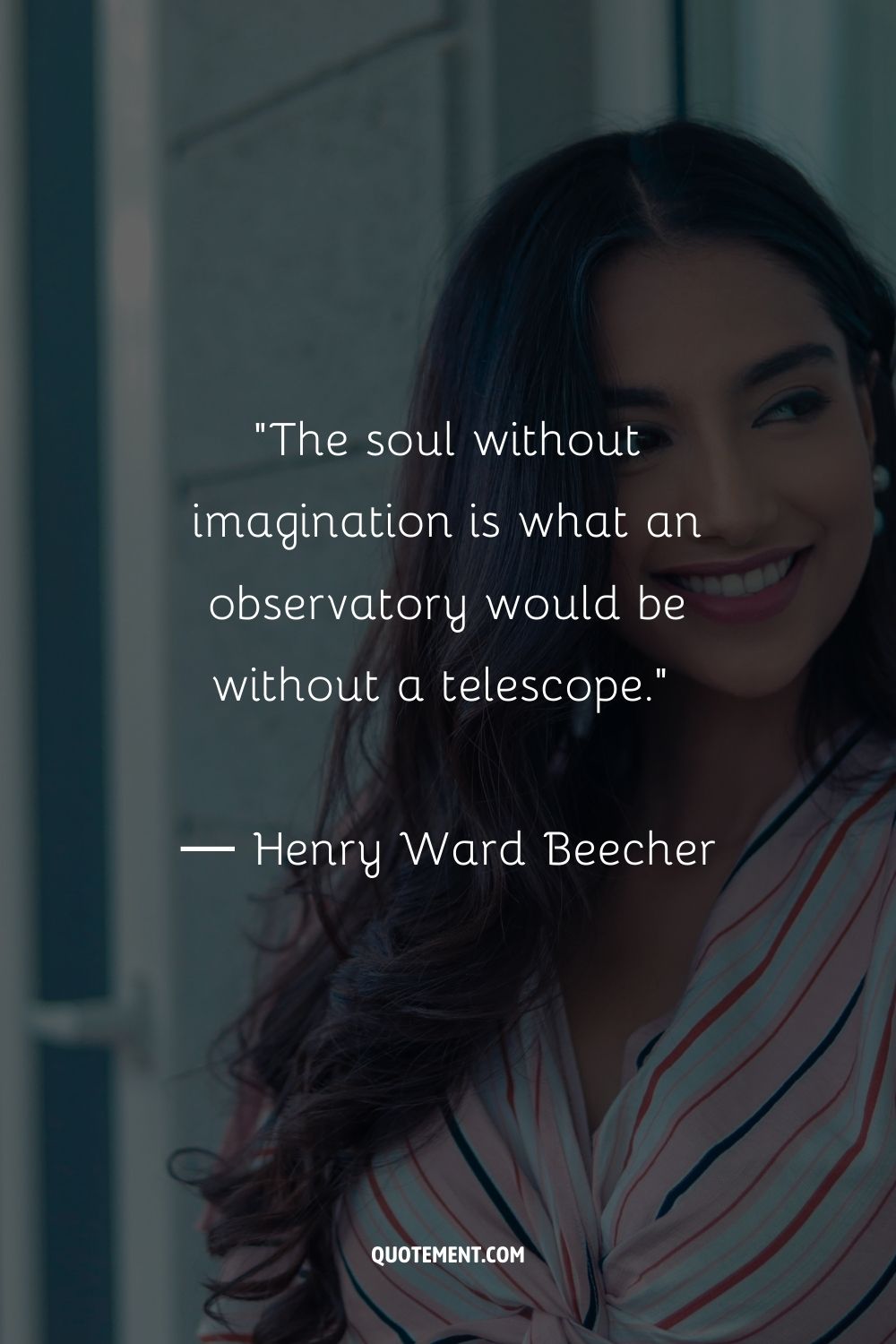 The soul without imagination is what an observatory would be without a telescope
