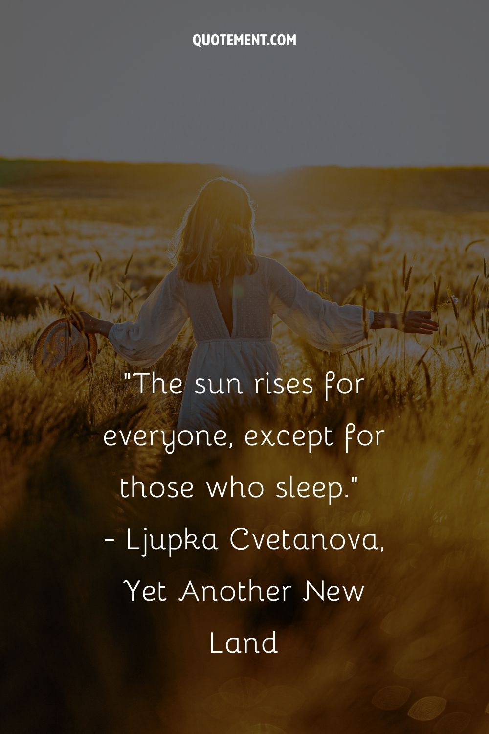 The sun rises for everyone, except for those who sleep.