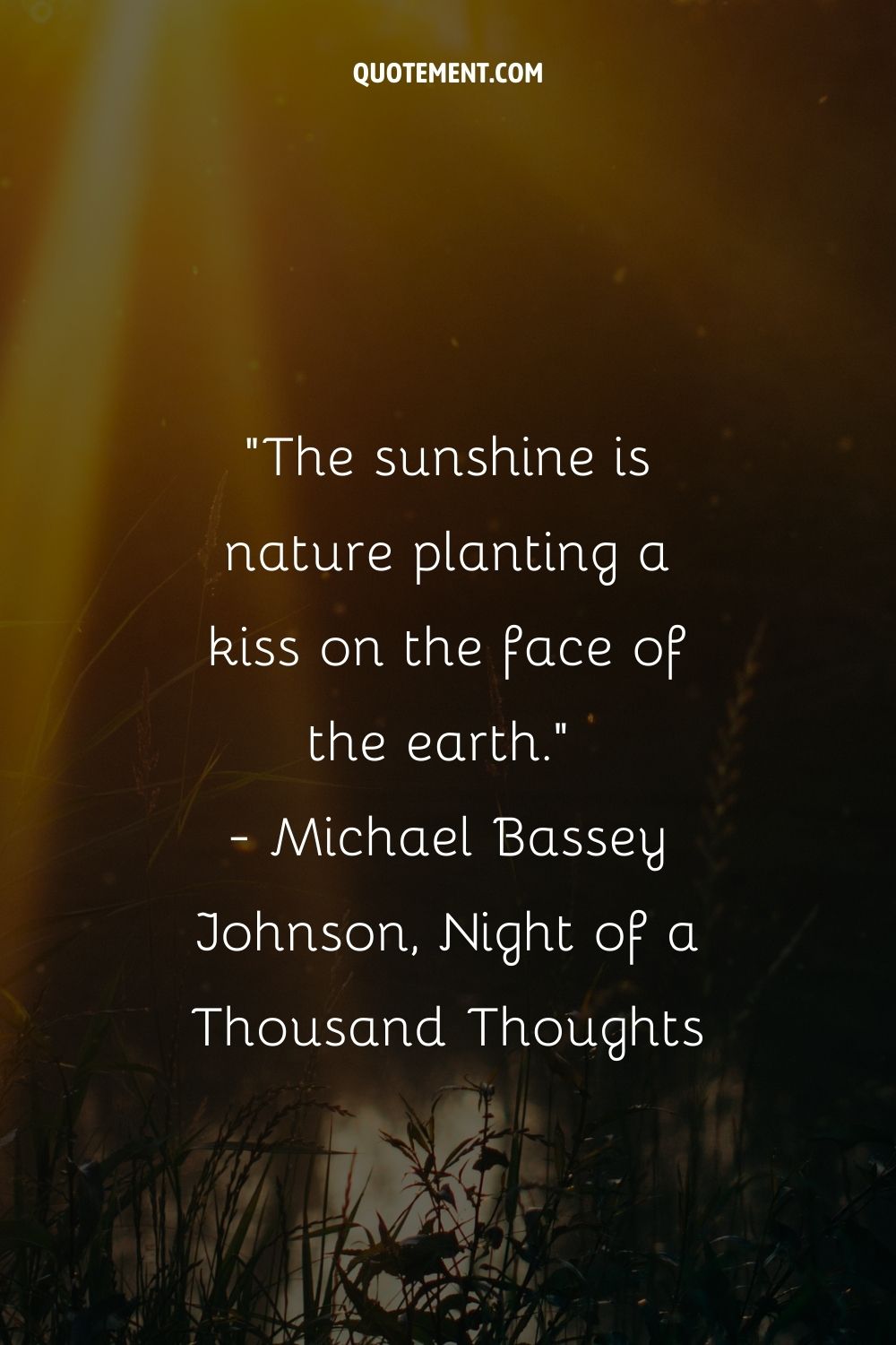 The sunshine is nature planting a kiss on the face of the earth