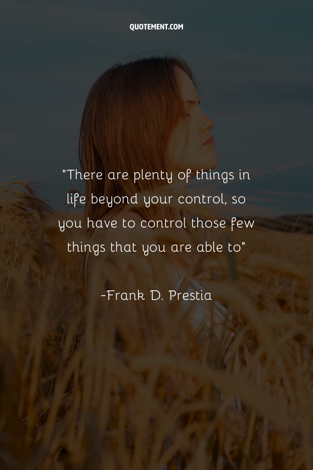 There are plenty of things in life beyond your control, so you have to control those few things that you are able to
