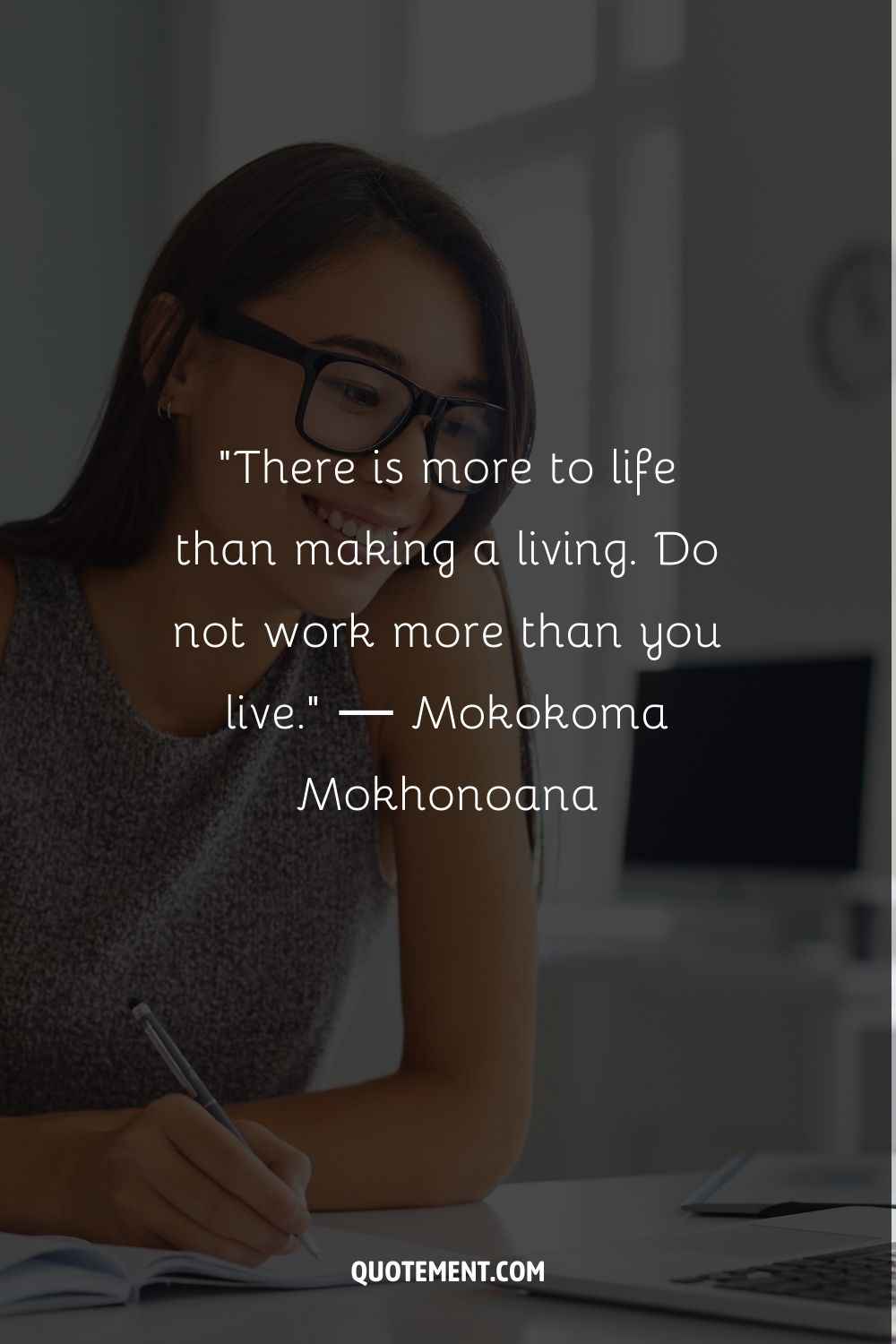 “There is more to life than making a living. Do not work more than you live.” ― Mokokoma Mokhonoana
