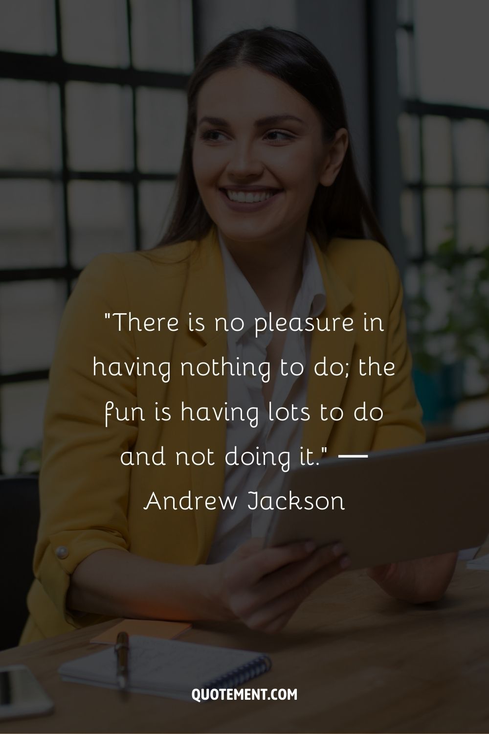 “There is no pleasure in having nothing to do; the fun is having lots to do and not doing it.” ― Andrew Jackson