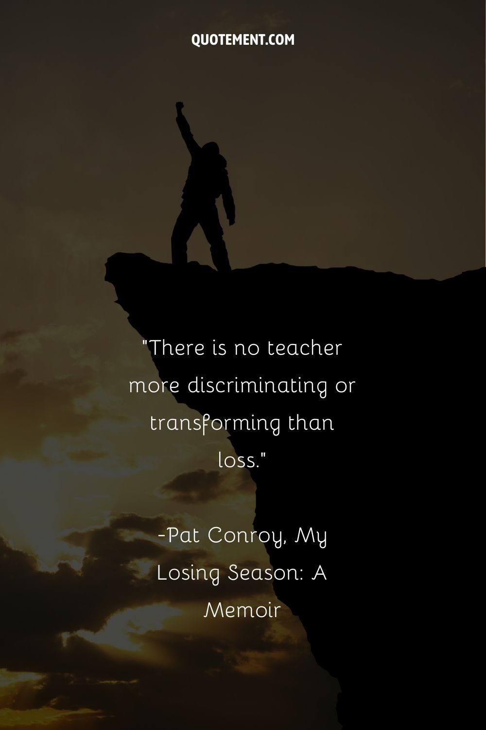 There is no teacher more discriminating or transforming than loss.