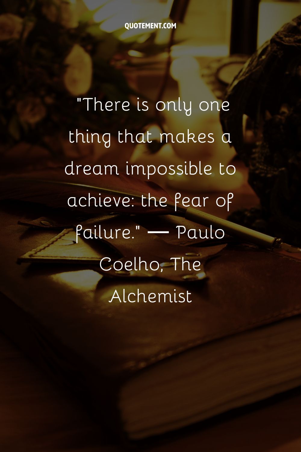 There is only one thing that makes a dream impossible to achieve the fear of failure