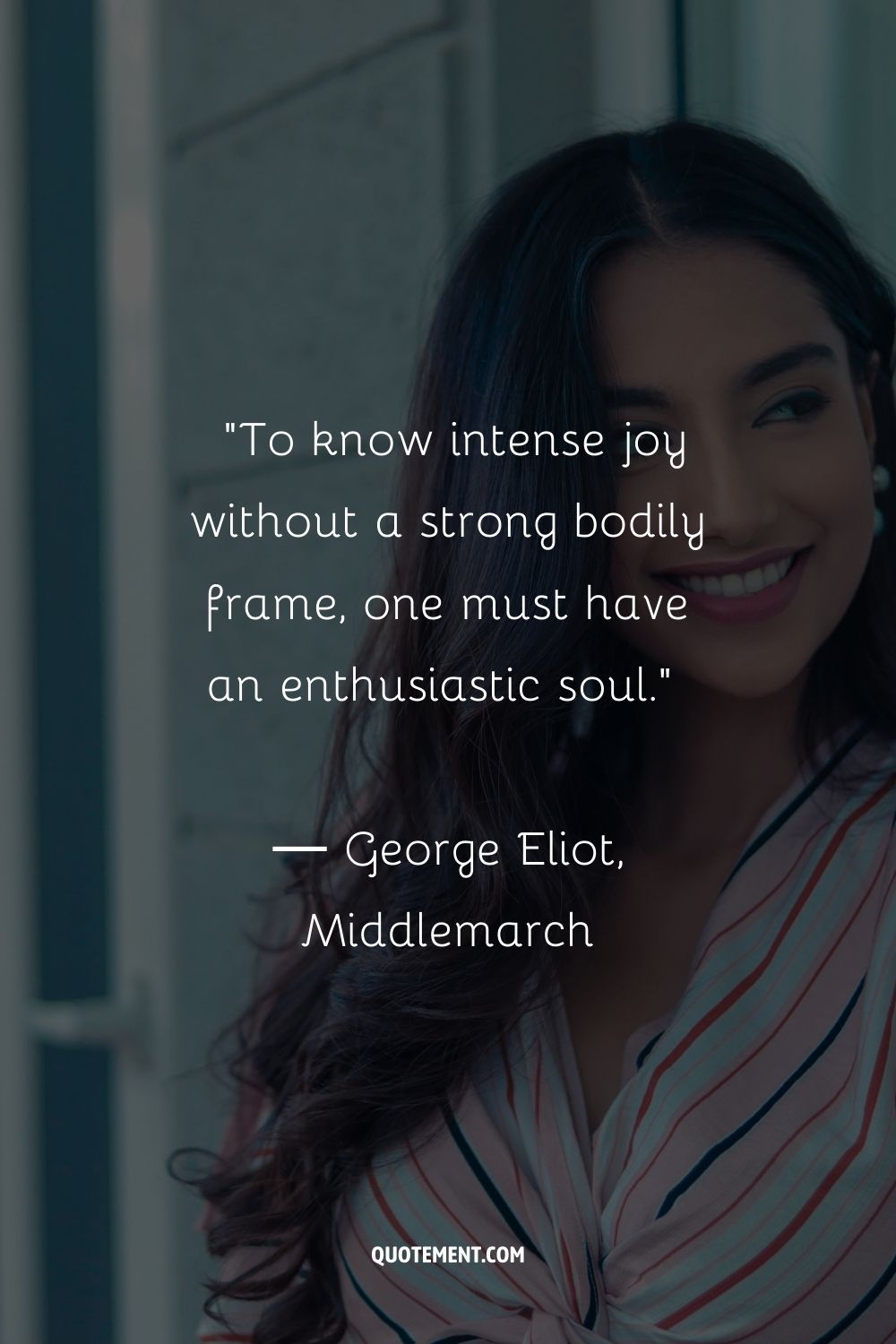 To know intense joy without a strong bodily frame, one must have an enthusiastic soul