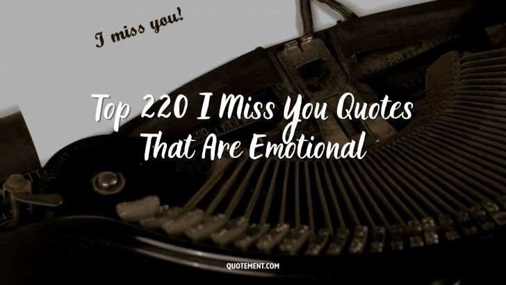 220 Best I Miss You Quotes To Express Your Emotions