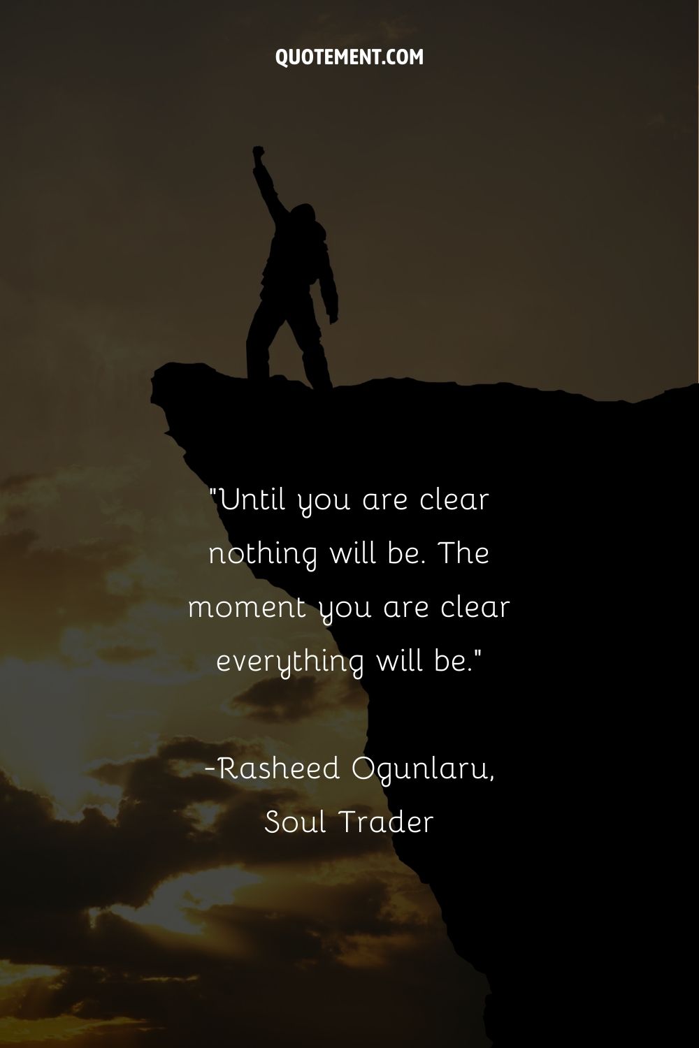 Until you are clear nothing will be. The moment you are clear everything will be