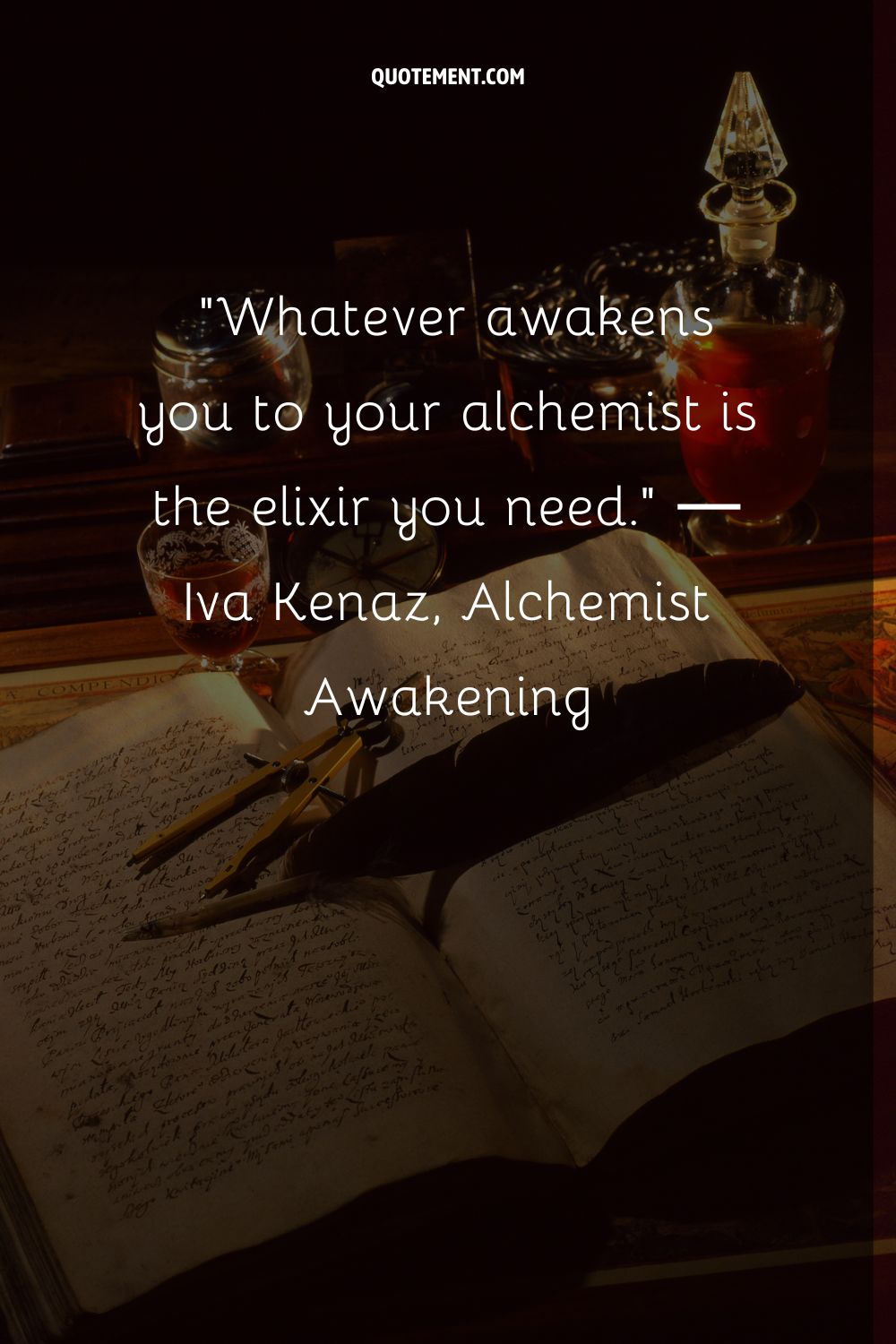 Whatever awakens you to your alchemist is the elixir you need