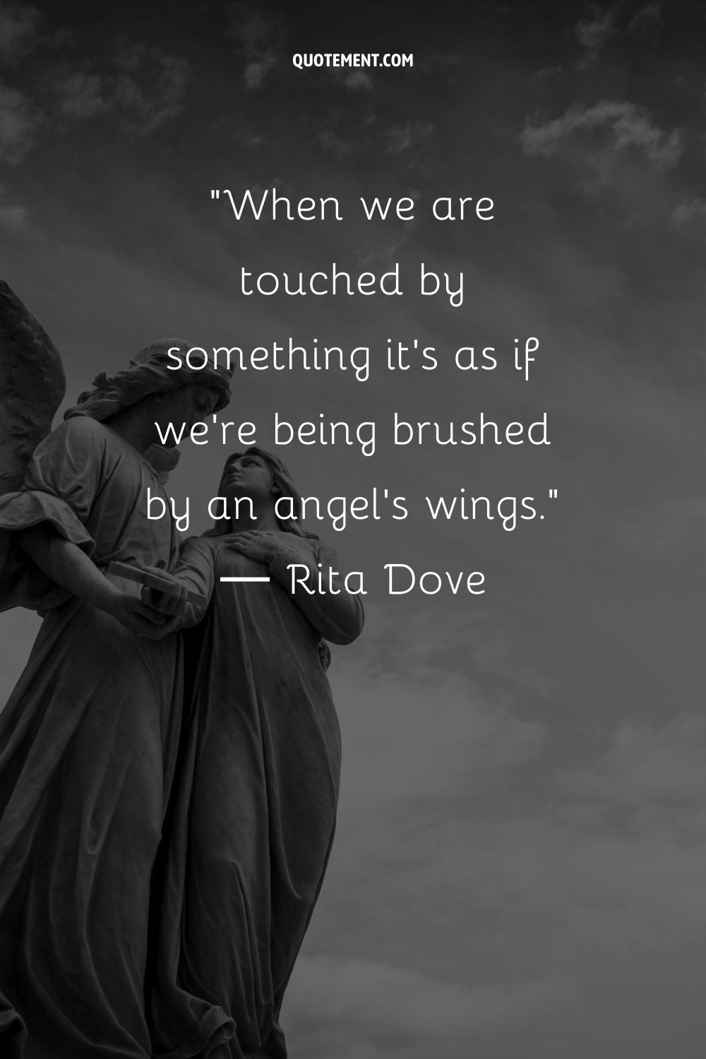 When we are touched by something it's as if we're being brushed by an angel's wing