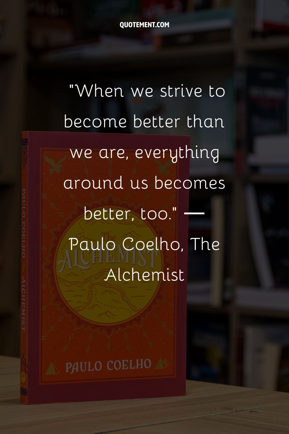 When we strive to become better than we are, everything around us becomes better, too