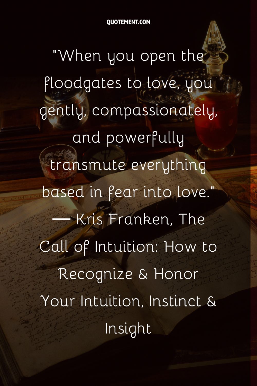 When you open the floodgates to love, you gently, compassionately, and powerfully transmute everything based in fear into love