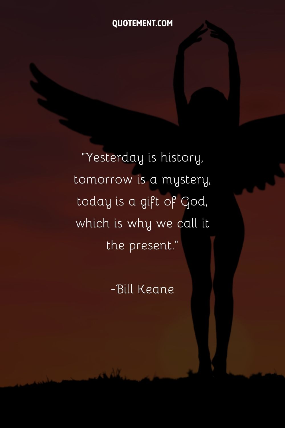 Yesterday is history, tomorrow is a mystery, today is a gift of God