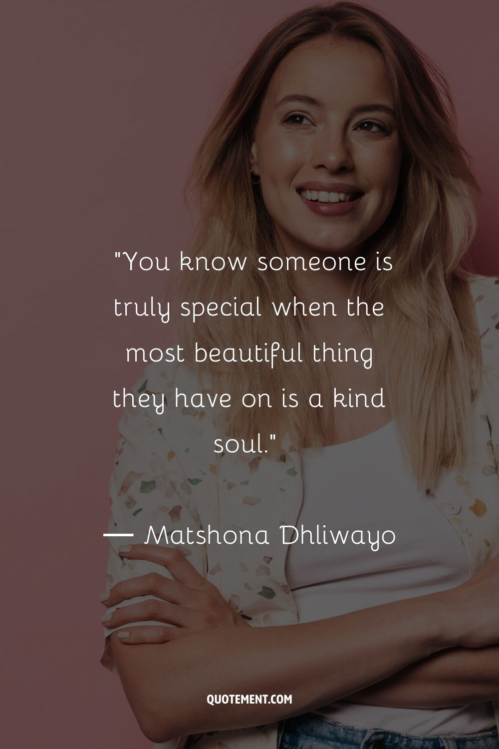 You know someone is truly special when the most beautiful thing they have on is a kind soul