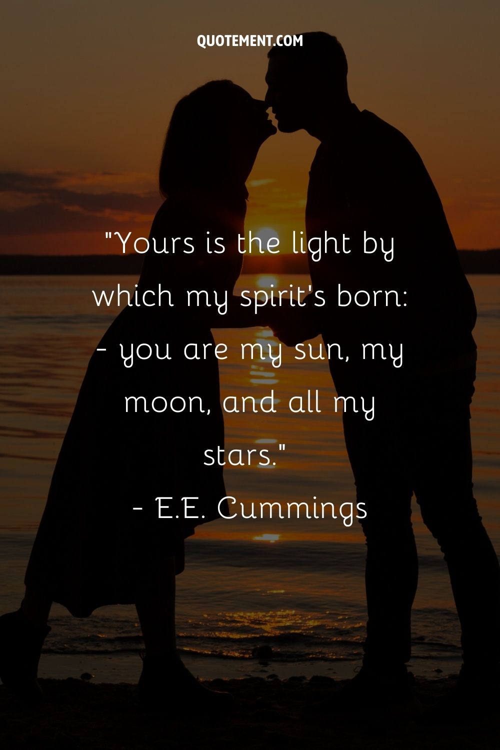 Yours is the light by which my spirit's born - you are my sun, my moon, and all my stars