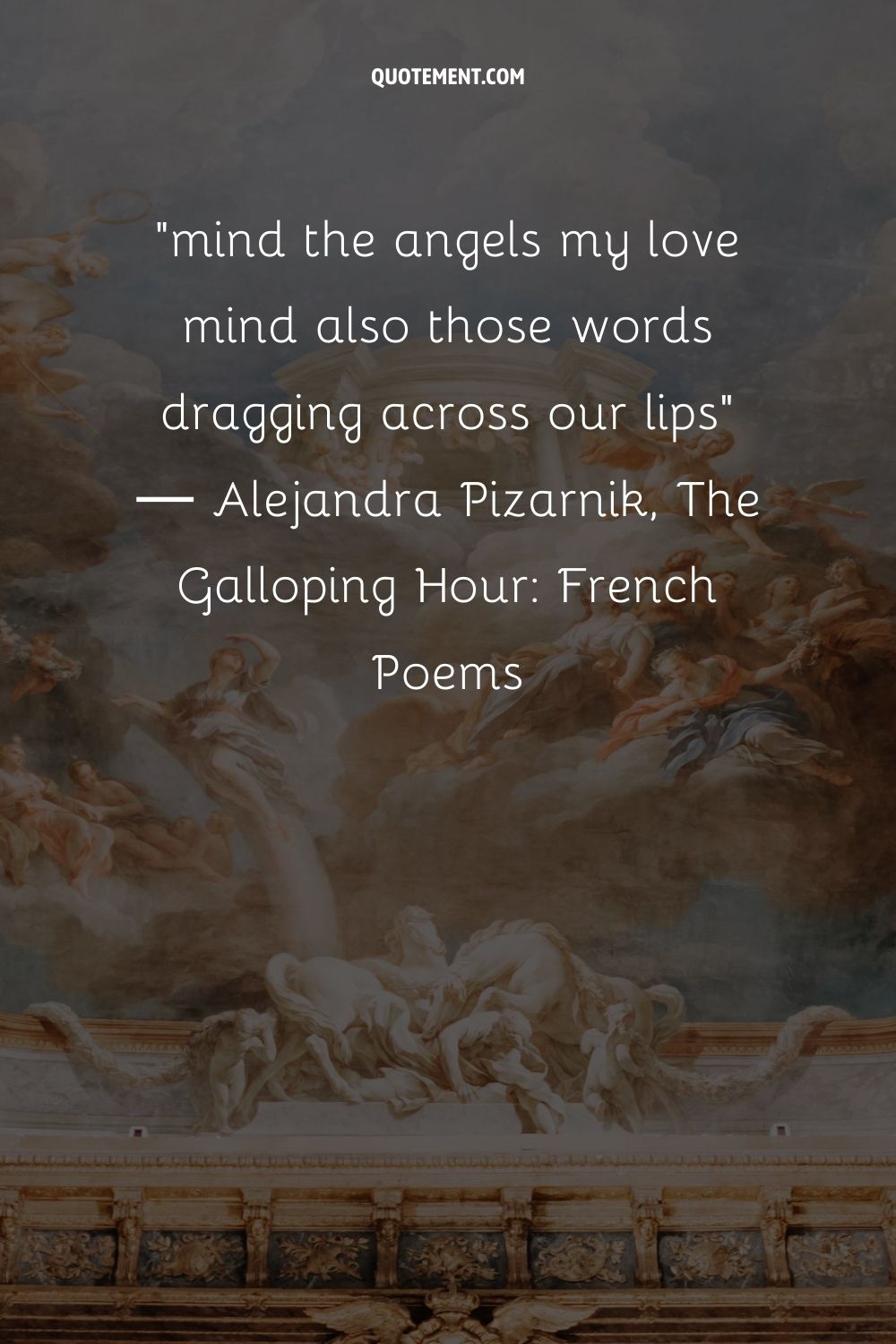 mind the angels my love mind also those words dragging across our lips