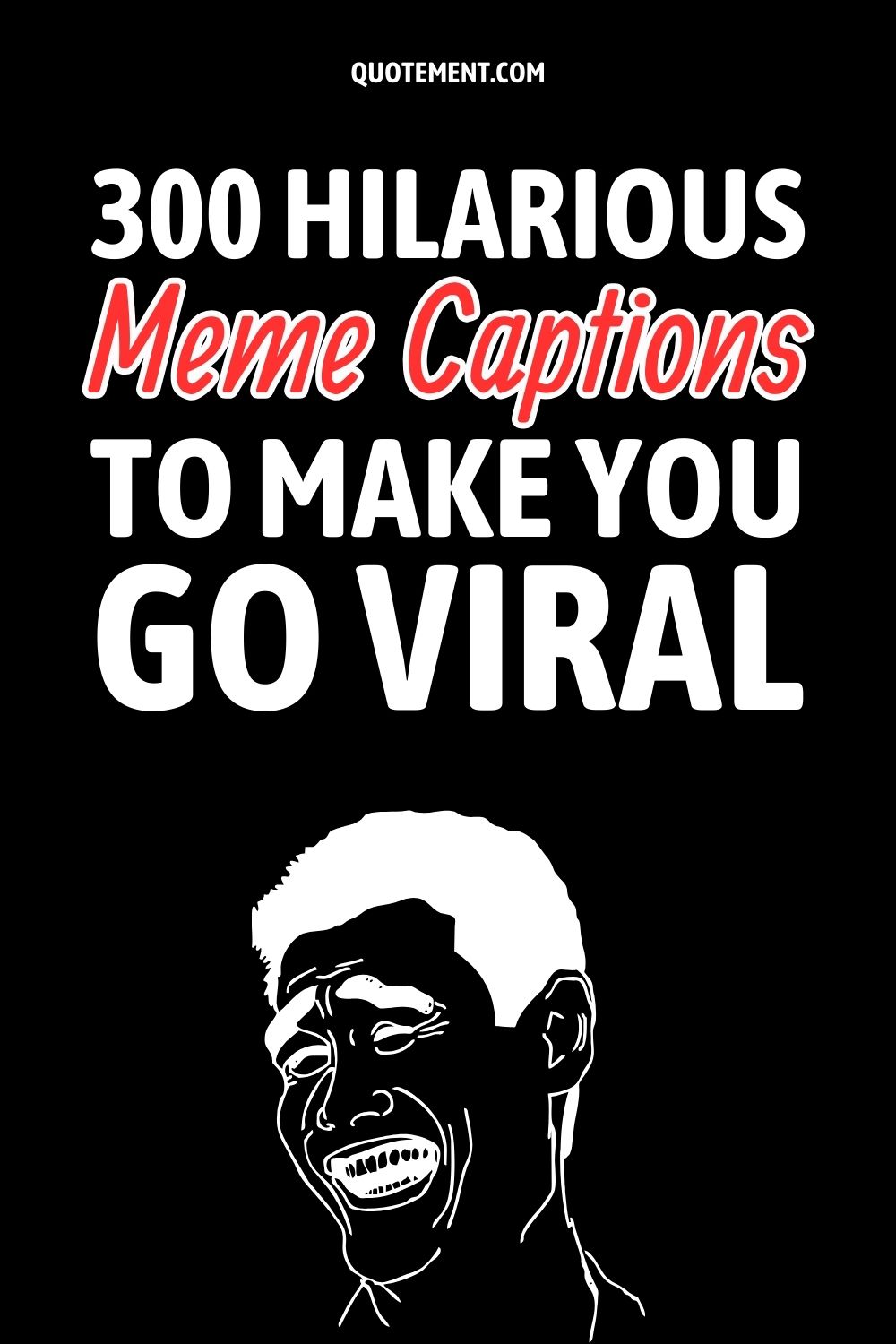300 Hilarious Meme Captions To Make You Go Viral