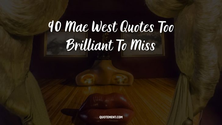 90 Mae West Quotes Too Brilliant To Miss