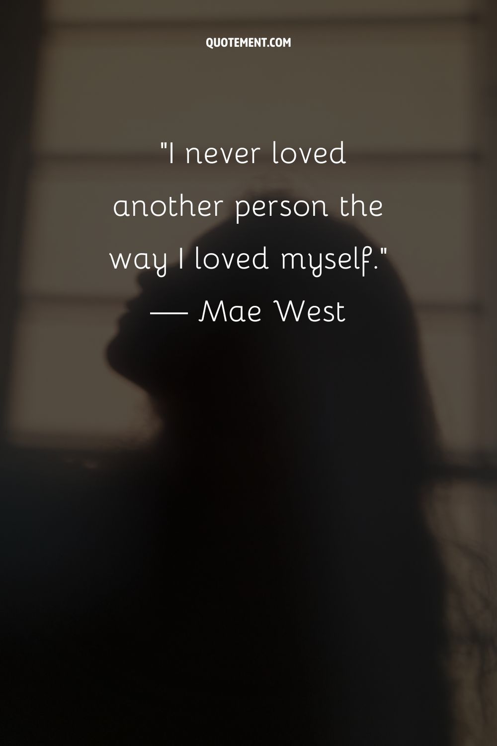 I never loved another person the way I loved myself.
