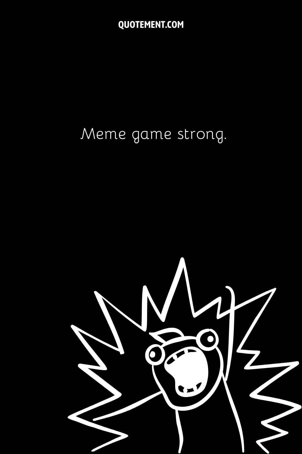 Meme game strong.