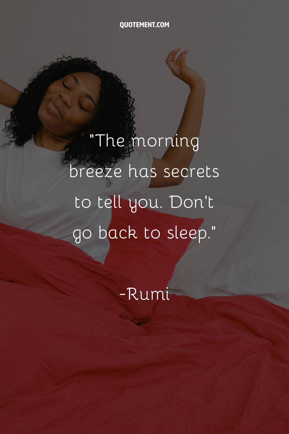 The morning breeze has secrets to tell you. Don’t go back to sleep