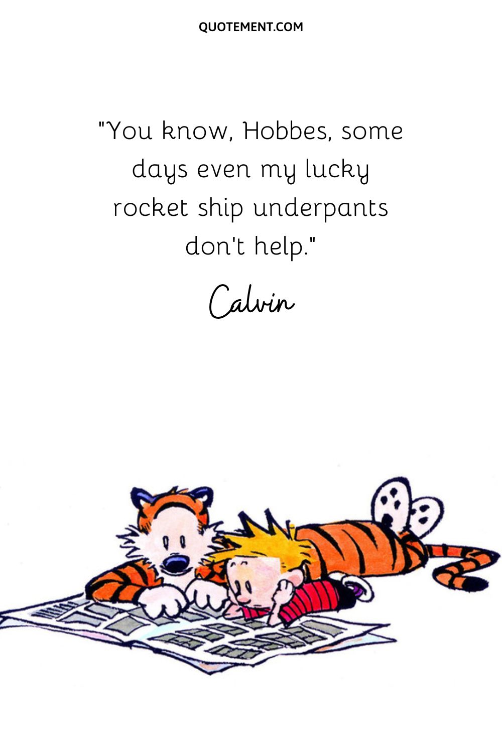 You know, Hobbes, some days even my lucky rocket ship underpants don’t help.