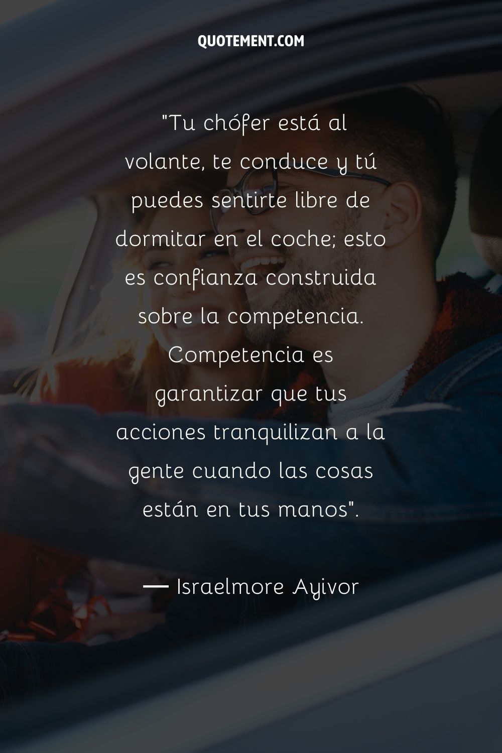 Tu chófer está al volante, te conduce y tú puedes sentirte libre de dormitar en el coche; es la confianza construida sobre la competencia. La competencia consiste en garantizar que tus acciones tranquilizan a la gente cuando todo está en tus manos.