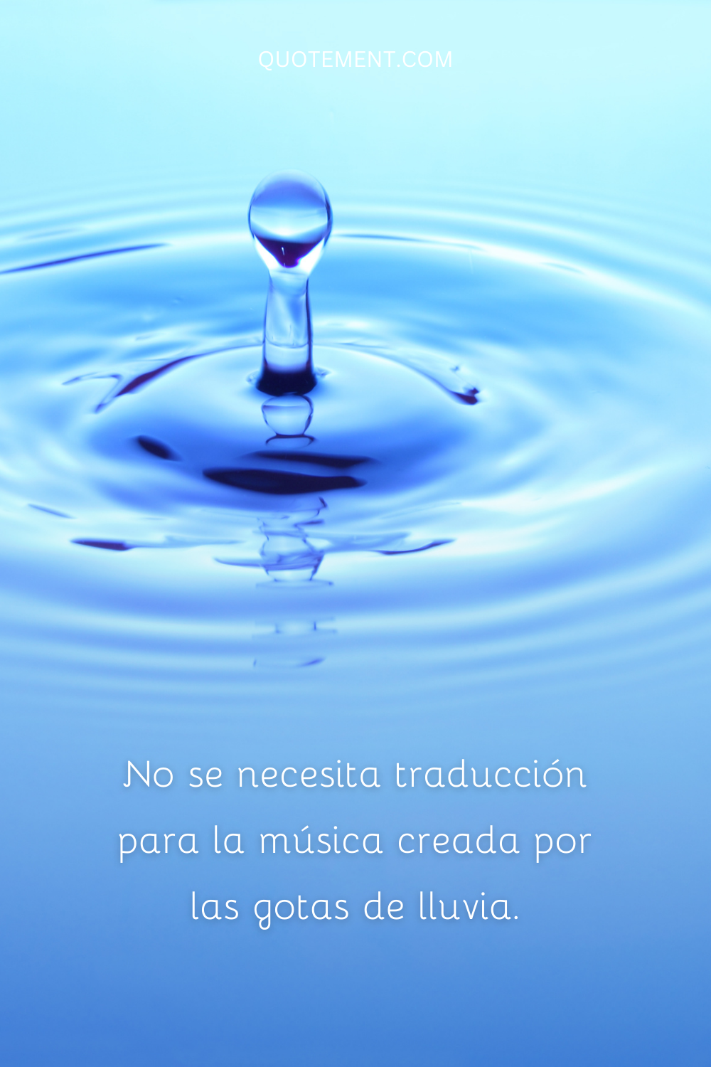 La música creada por las gotas de lluvia no necesita traducción.