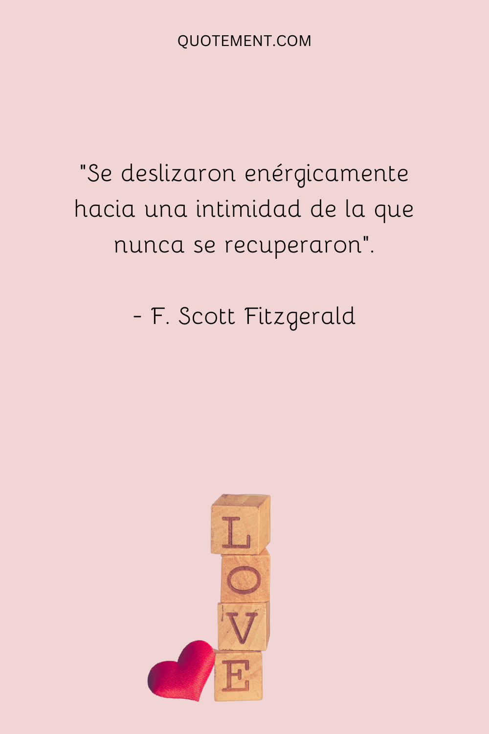 "Se deslizaron enérgicamente hacia una intimidad de la que nunca se recuperaron". - F. Scott Fitzgerald