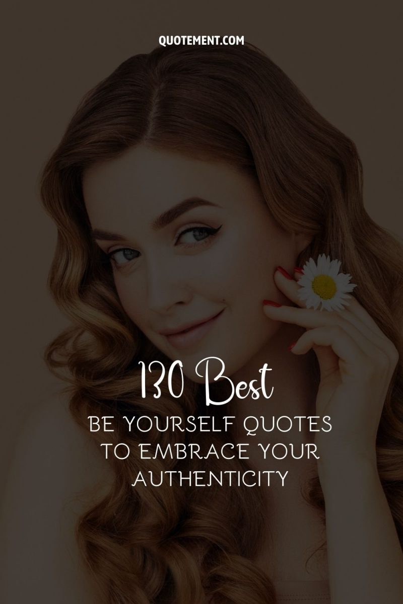 130 Best Be Yourself Quotes To Embrace Your Authenticity