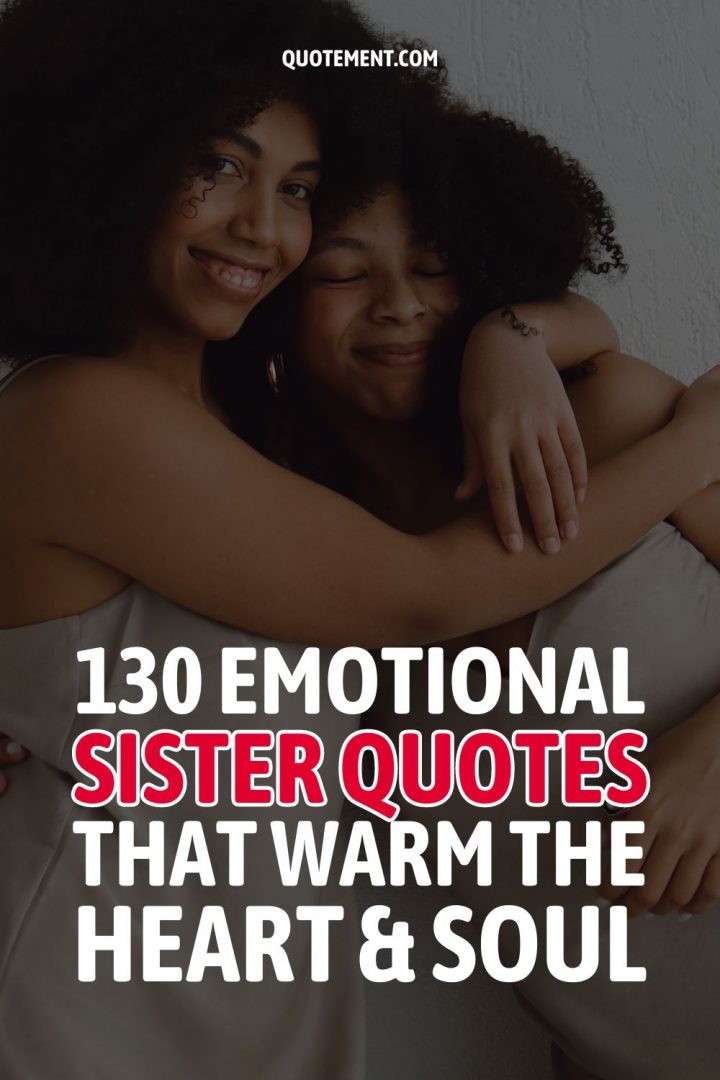 130 Emotional Sister Quotes That Warm The Heart And Soul