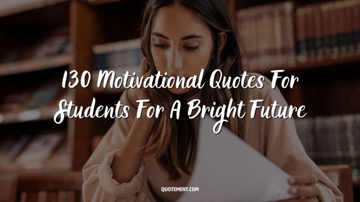 130 Motivational Quotes For Students For A Bright Future