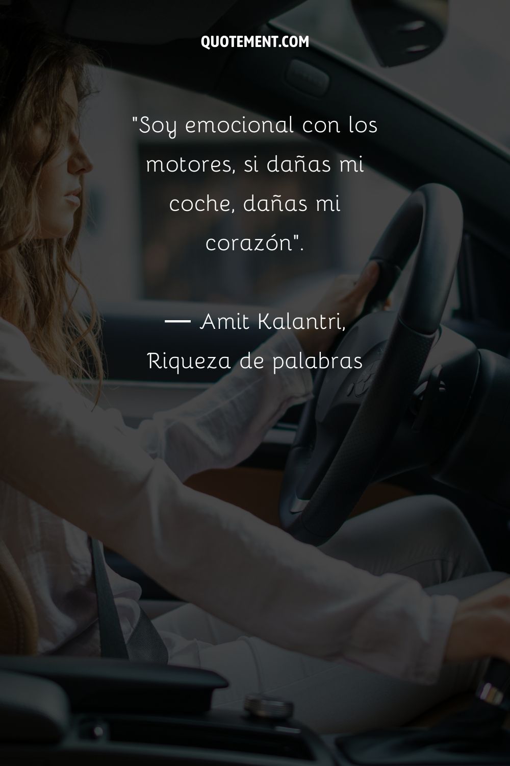 Soy emocional con los motores, si dañas mi coche, dañas mi corazón.