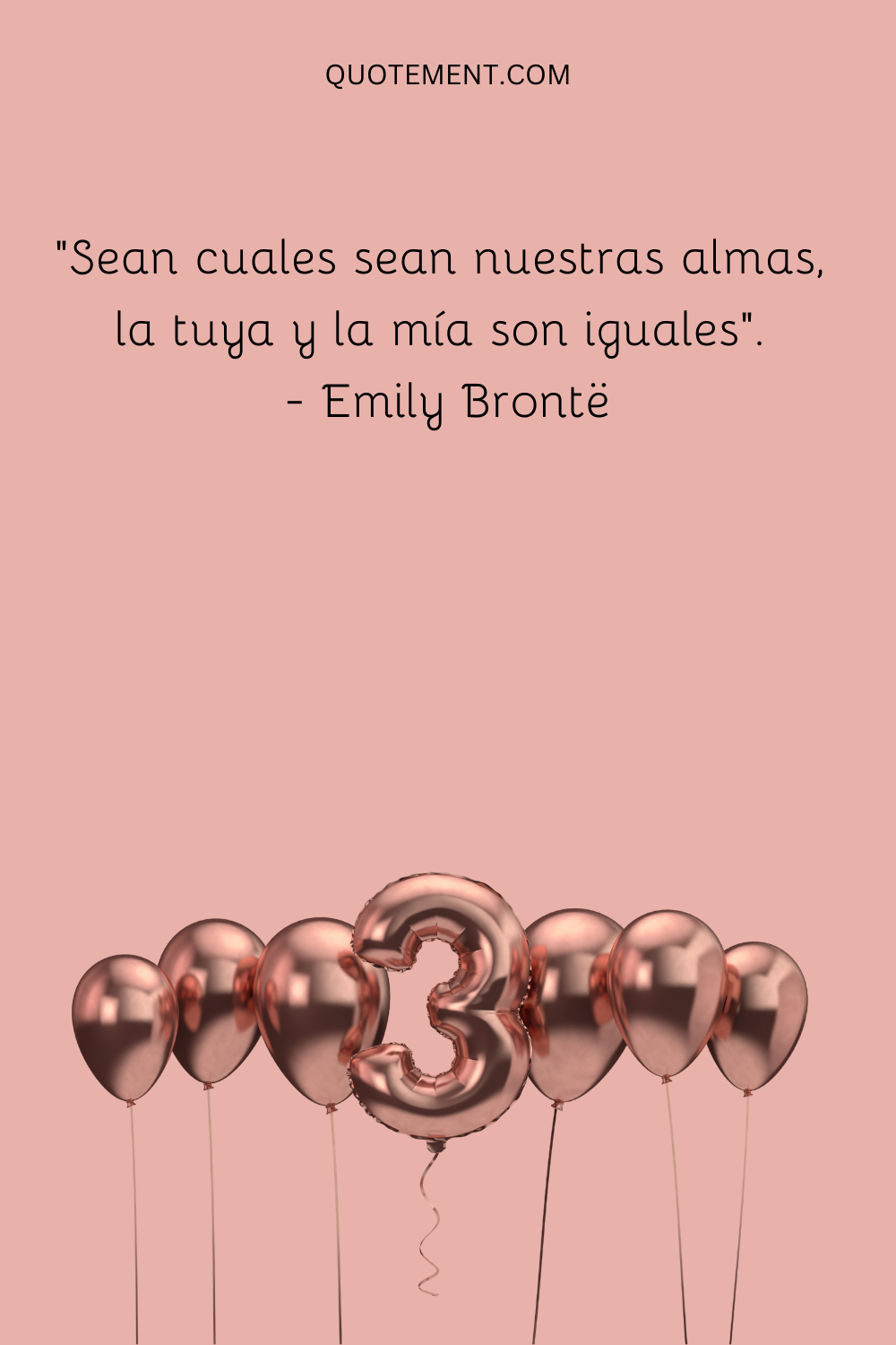 "Sean cuales sean nuestras almas, la tuya y la mía son iguales". - Emily Brontë
