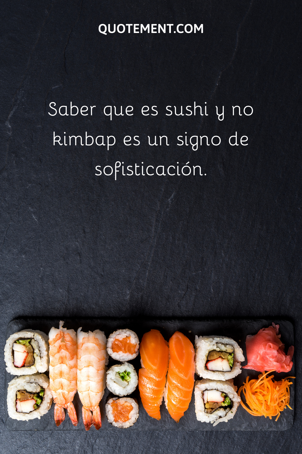 Saber que es sushi y no kimbap es un signo de sofisticación.