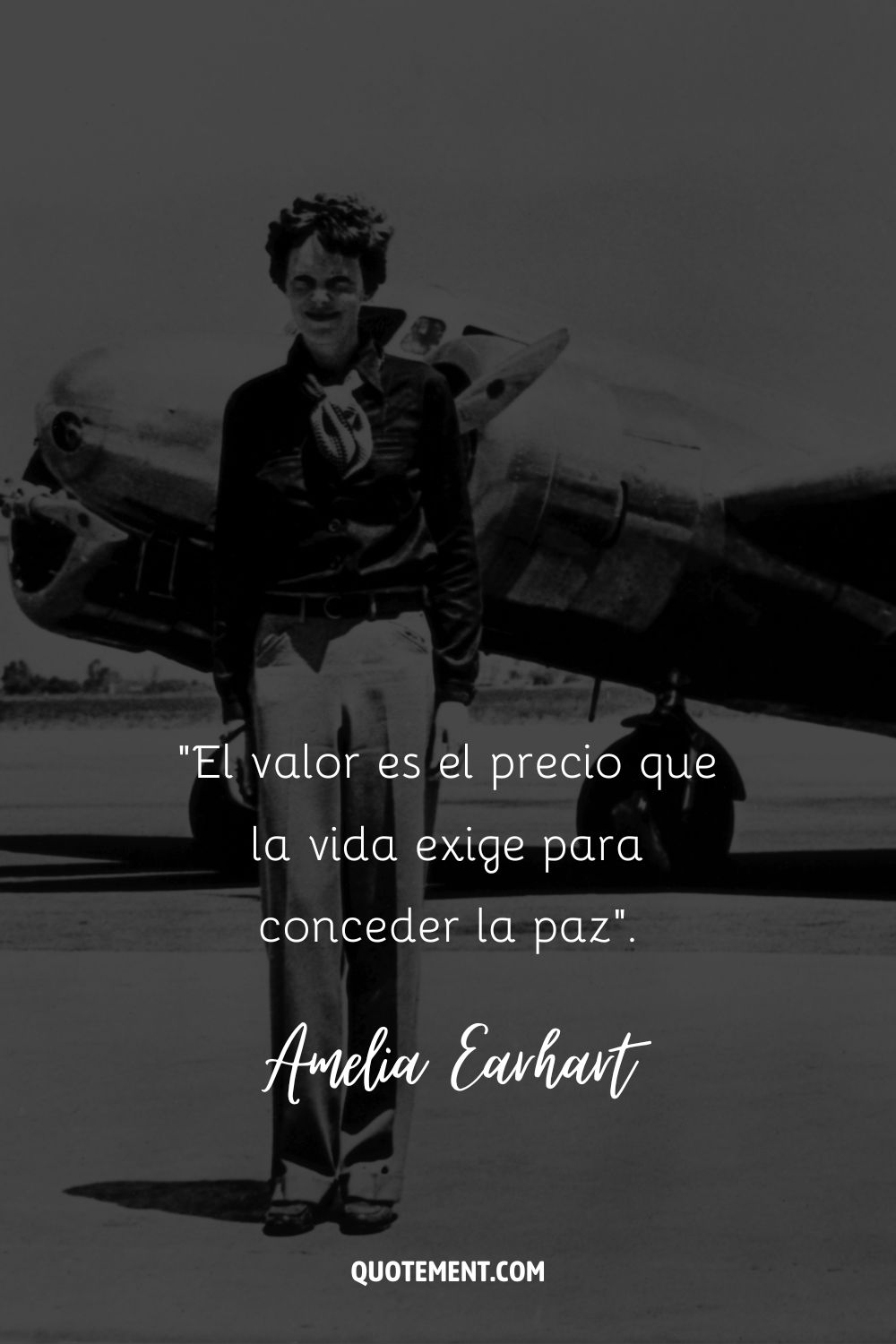 "El valor es el precio que la vida exige para conceder la paz". - Amelia Earhart