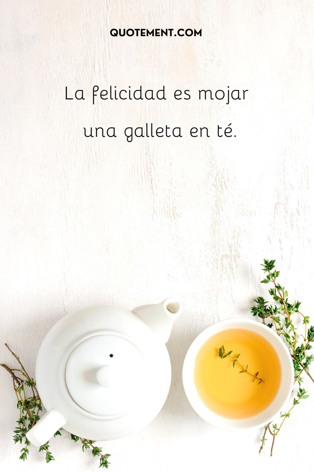 La felicidad es mojar una galleta en té.