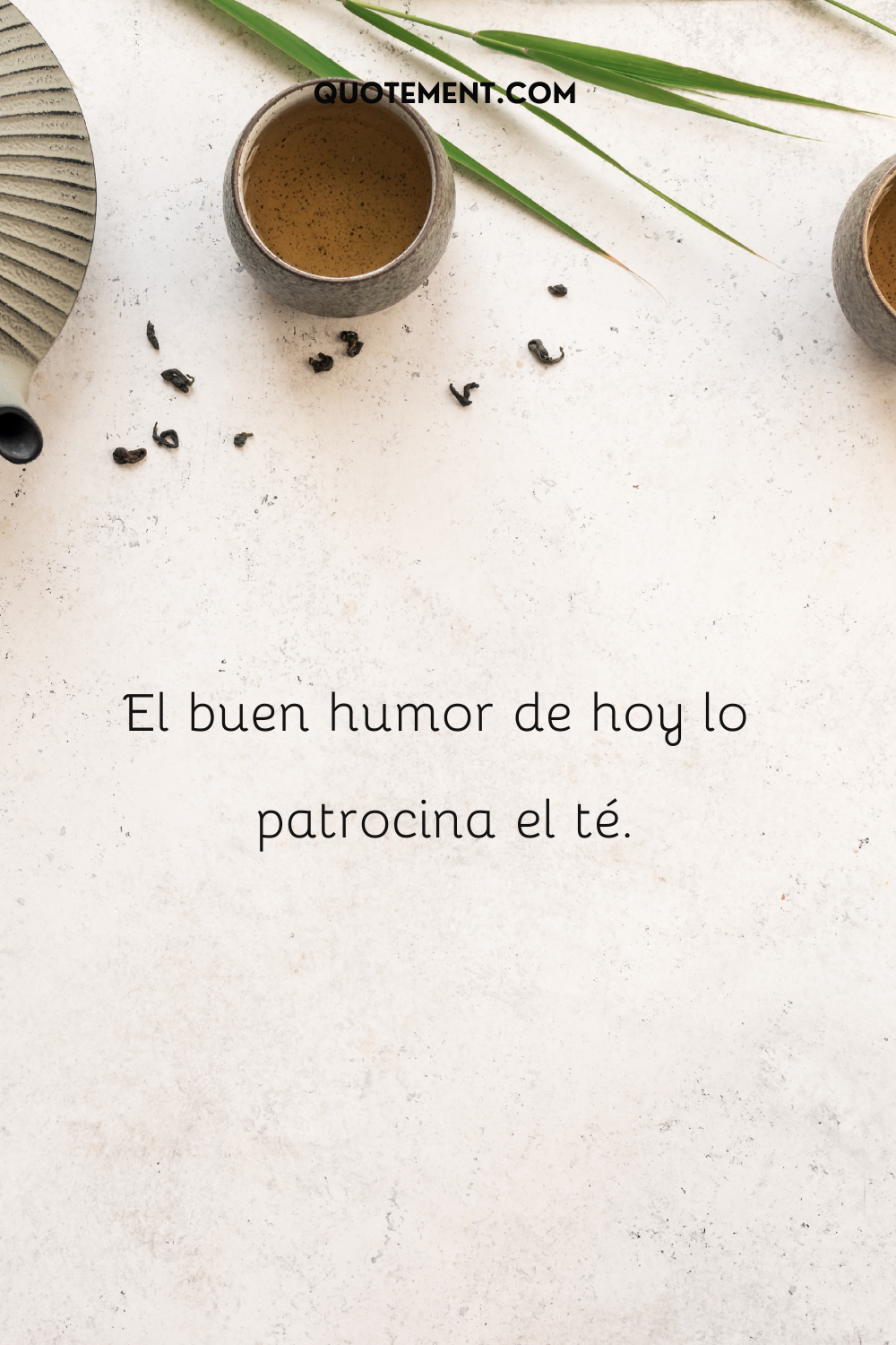 El buen humor de hoy lo patrocina el té.